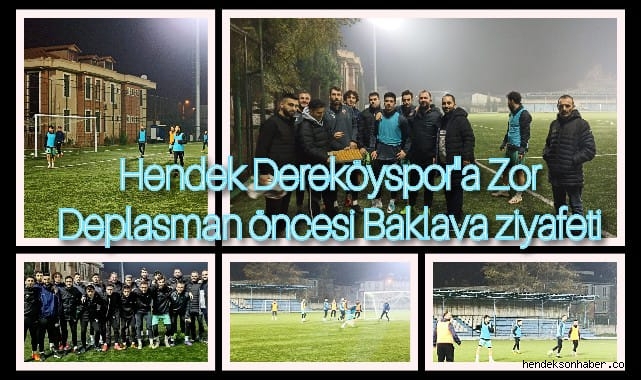 Sakarya Derbisi Galibi Hendek Dereköyspor'a Zor Deplasman Öncesi Baklava Ziyafeti