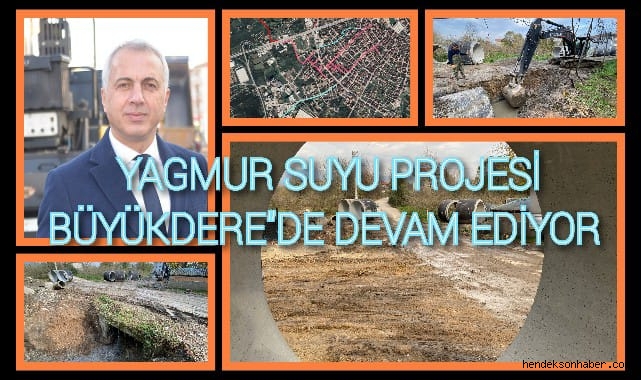 YAĞMUR SUYU PROJESİ BÜYÜKDERE'DE DEVAM EDİYOR 