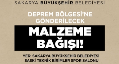 Sakarya Büyükşehir yardım kampanyasının detaylarını duyurdu