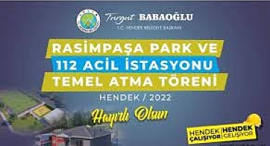 HENDEK RASİMPAŞA PARK VE 112 ACİL İSTASYONUNUN TEMELİ ATILDI