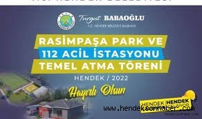 HENDEK RASİMPAŞA PARK VE 112 ACİL İSTASYONUNUN TEMELİ ATILDI