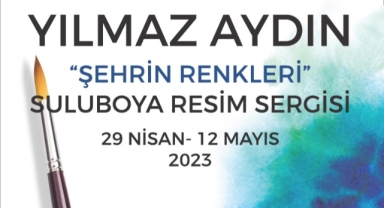 ŞEHRİN RENKLERİ ADLI RESİM SERGİSİ SANATSEVERLERLE BULUŞUYOR