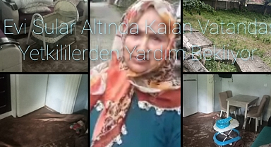 Evi Sular Altında Kalan Aile Yetkililere Seslendi.