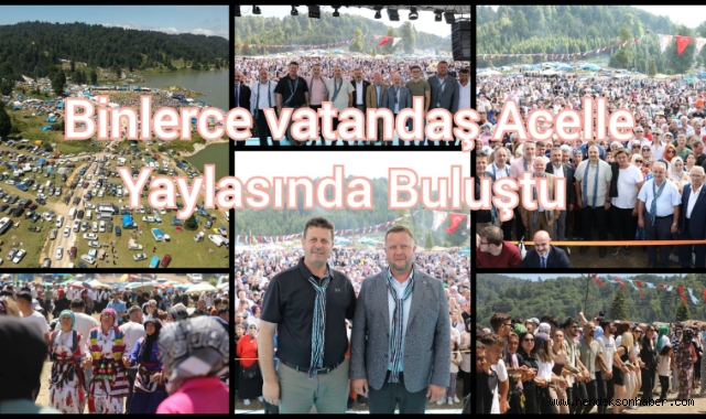 Binlerce vatandaş Acelle Yaylası’nda buluştu
