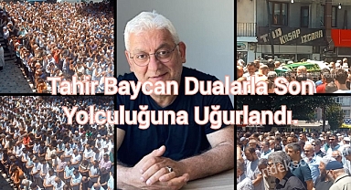 Tahir Baycan Dualar ile Defnedildi