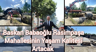 BAŞKAN BABAOĞLU: RASİMPAŞA MAHALLESİNİN YAŞAM KALİTESİ ARTACAK