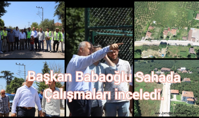 BAŞKAN TURGUT BABAOĞLU SAHADA ÇALIŞMALARI İNCELEDİ