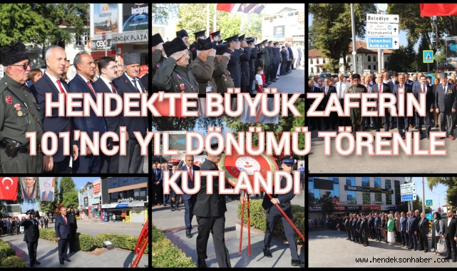 HENDEK  CUMHURİYET MEYDANINDA  BÜYÜK ZAFERİN 101’NCİ YIL DÖNÜMÜ TÖRENLE KUTLANDI