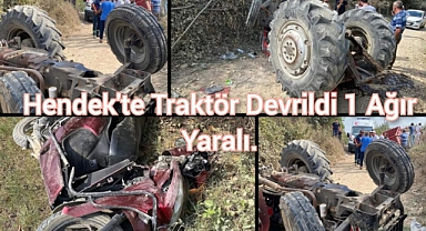 Hendek'te  traktör devrildi: 1 ağır yaralı
