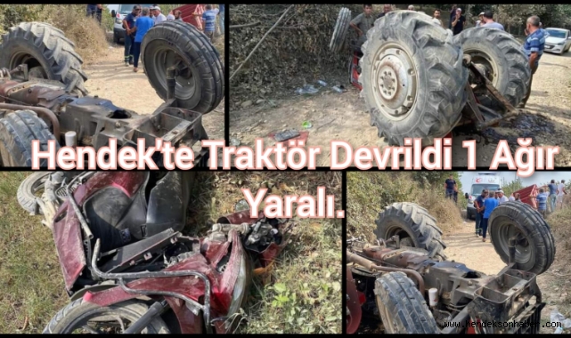 Hendek'te  traktör devrildi: 1 ağır yaralı
