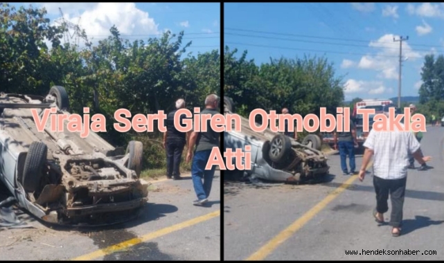 Hendek’te Viraja Sert Giren Otomobil Takla Attı