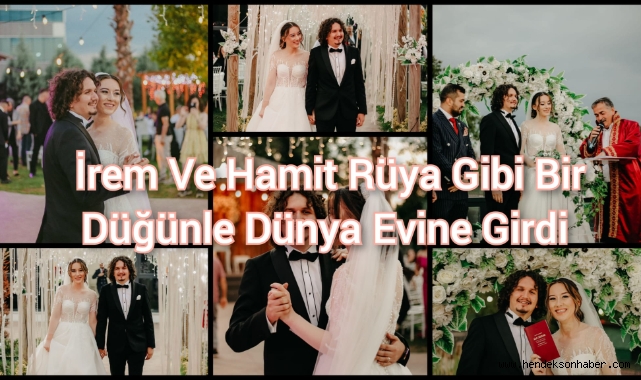 İREM VE HAMİT RÜYA GİBİ BİR DÜĞÜNLE DÜNYA EVİNE GİRDİ