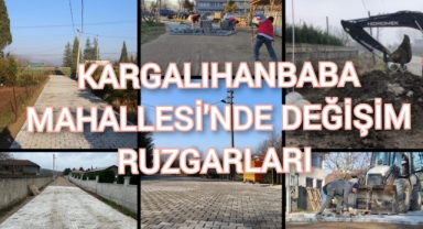 KARGALIHANBABA MAHALLESİ’NDE DEĞİŞİM RÜZGÂRLARI