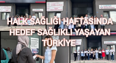 HALK SAĞLIĞI HAFTASINDA HEDEF SAĞLIKLA YAŞAYAN TÜRKİYE