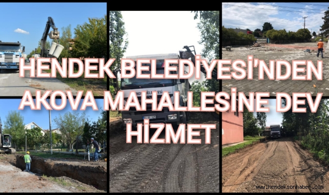 HENDEK BELEDİYESİ’NDEN AKOVA MAHALLESİNE DEV HİZMET