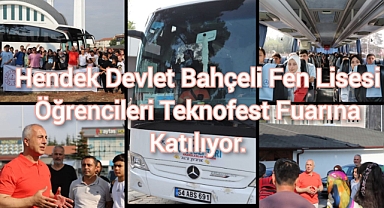 HENDEK DEVLET BAHÇELİ FEN LİSESİ ÖĞRENCİLERİ TEKNOFEST FUARINA KATILIYOR
