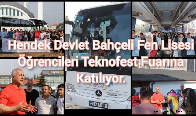 HENDEK DEVLET BAHÇELİ FEN LİSESİ ÖĞRENCİLERİ TEKNOFEST FUARINA KATILIYOR
