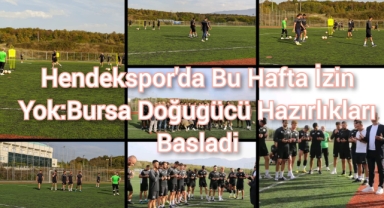 Hendekspor'a bu hafta izin yok: Bursa Doğugücü hazırlıkları başladı