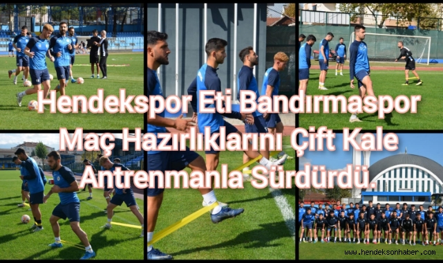 Hendekspor Eti Bandırmaspor Maç Hazırlıklarını Çift Kale Antrenmanla Sürdürdü