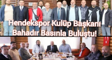 HENDEKSPOR KULÜP BAŞKANI BAHADIR BASINLA BULUŞTU