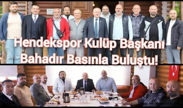 HENDEKSPOR KULÜP BAŞKANI BAHADIR BASINLA BULUŞTU