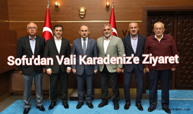 Sofu'dan Vali Karadeniz'e Ziyaret