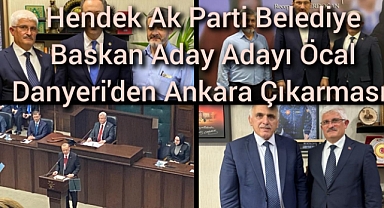 Hendek Ak Parti Belediye Başkan Aday Adayı Öcal Danyeri'den Ankara Çıkarması