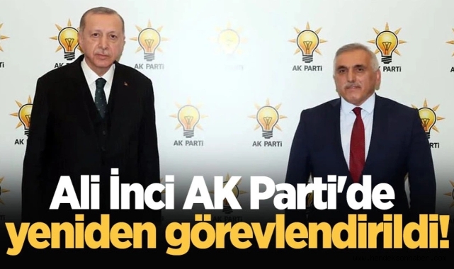 İnci AK Parti'de yeniden görevlendirildi!