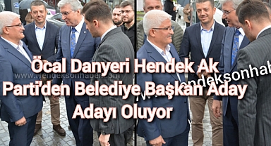 Öcal Danyeri Hendek Ak Parti'den Belediye Başkan Aday Adayı Oluyor.