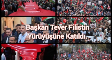 BAŞKAN TEVER, FİLİSTİN YÜRÜYÜŞÜNE KATILDI