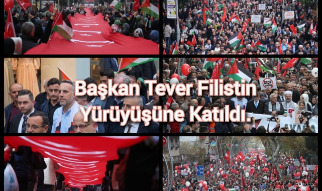 BAŞKAN TEVER, FİLİSTİN YÜRÜYÜŞÜNE KATILDI
