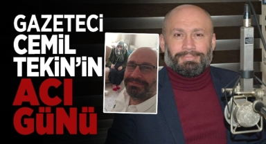 Gazeteci Cemil Tekin'in Acı Günü