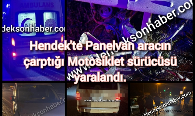Hendek'te Panelvan aracın çarptığı Motosiklet sürücüsü yaralandı