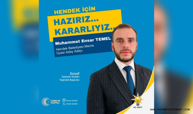 Muhammet Ensar Temel Hendek Belediyesi Meclis Üyesi Aday Adayı Oldu
