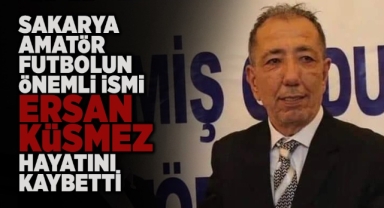 Sakarya Amatör Futbolun Önemli İsmi Ersan Küsmez Hayatını Kaybetti