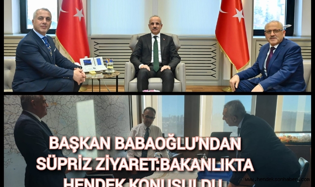 BAŞKAN BABAOĞLU’NDAN SÜRPRİZ ZİYARET: BAKANLIKTA ‘HENDEK’ KONUŞULDU