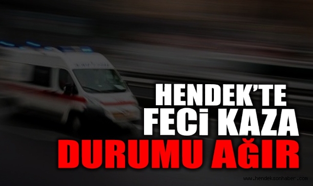 Hendek'te Feci Kaza! Durumu Kritik...