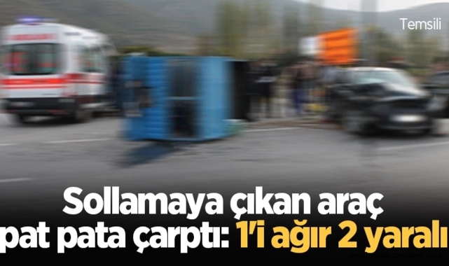 Hendek'te Sollamaya çıkan araç pat pata çarptı: 1'i ağır 2 yaralı