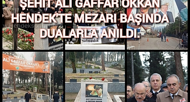 ŞEHİT EMNİYET MÜDÜRÜ ALİ GAFFAR OKKAN HENDEK'TE MEZARI BAŞINDA DUALARLA ANILDI