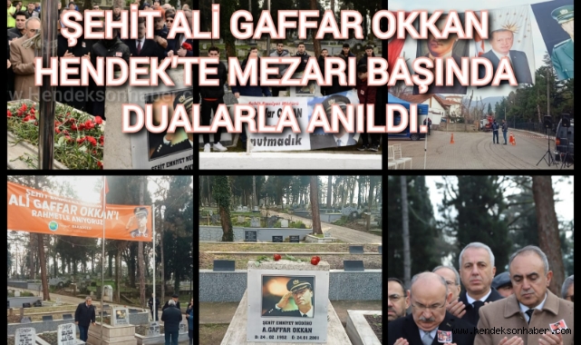 ŞEHİT EMNİYET MÜDÜRÜ ALİ GAFFAR OKKAN HENDEK'TE MEZARI BAŞINDA DUALARLA  ANILDI