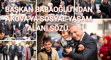 BAŞKAN BABAOĞLU’NDAN AKOVA’YA SOSYAL YAŞAM MERKEZİ SÖZÜ