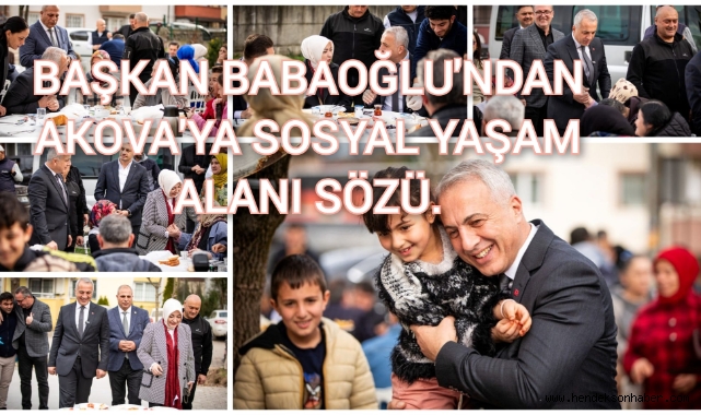 BAŞKAN BABAOĞLU’NDAN AKOVA’YA SOSYAL YAŞAM MERKEZİ SÖZÜ