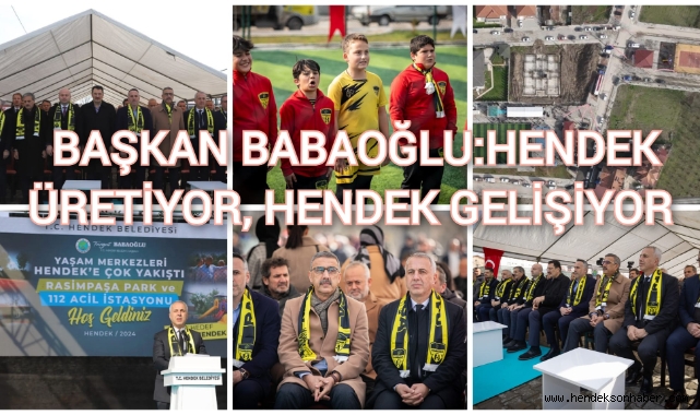Başkan Turgut Babaoğlu: Hendek üretiyor, Hendek gelişiyor 