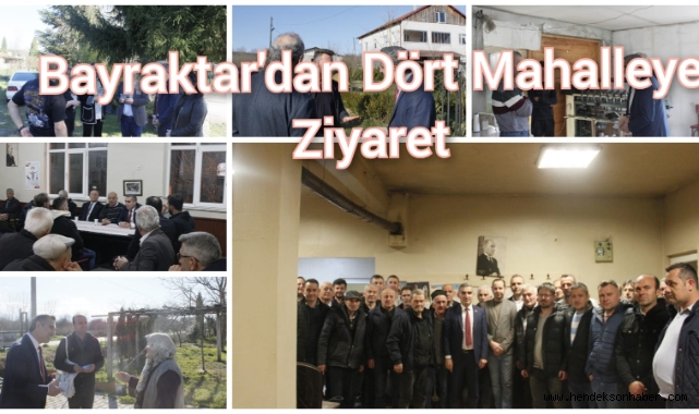 Bayraktar’dan Dört Mahalleye ziyaret