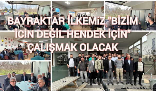 BAYRAKTAR İLKEMİZ  “BİZİM İÇİN DEĞİL HENDEK İÇİN” ÇALIŞMAK OLACAK