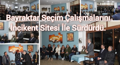 Bayraktar:Seçim Çalışmalarını İncikent Sitesi İle Sürdürdü