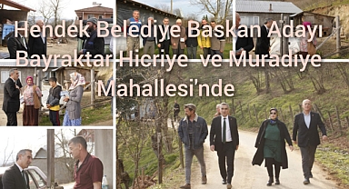 Hendek Belediye Başkan Adayı Bayraktar Hicriye Ve Muradiye Mahallesi'nde 