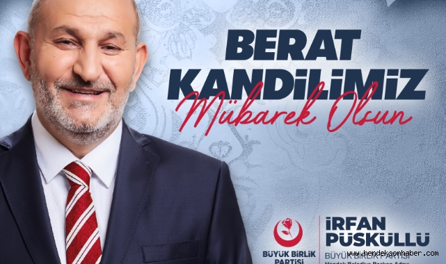 Hendek Belediye Başkan Adayı İrfan Püsküllü'den Berat Kandili Mesajı