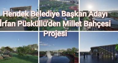Hendek Belediye Başkan Adayı İrfan Püsküllü'den Millet Bahçesi Projesi!