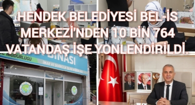 HENDEK BELEDİYESİ BEL-İŞ MERKEZİ’NDEN 10 BİN 764 VATANDAŞ İŞE YÖNLENDİRİLDİ